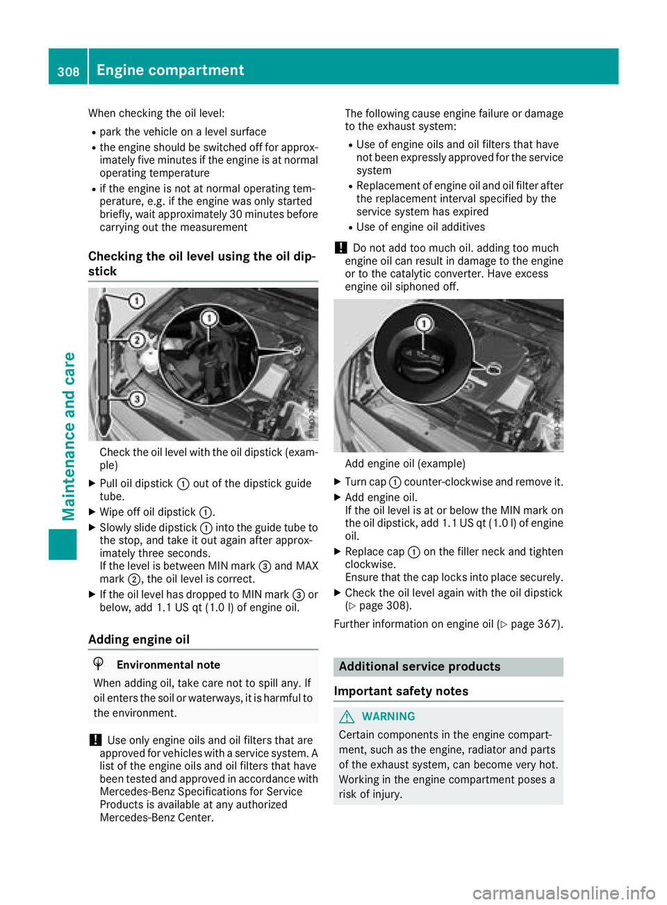 MERCEDES-BENZ GLC 2017  Owners Manual When checking the oil level: R
park the vehicle on a level surface R
the engine should be switched off for approx-
imately five minutes if the engine is at normal
operating temperature R
if the engine