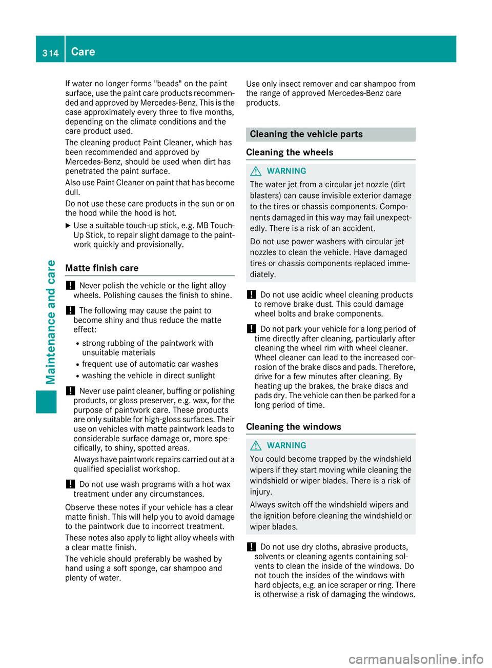 MERCEDES-BENZ GLC 2017 Owners Manual If water no longer forms "beads" on the paint
surface, use the paint care products recommen-
ded and approved by Mercedes-Benz. This is the
case approximately every three to five months,
depen MERCEDES-BENZ GLC 2017 Owners Manual If water no longer forms "beads" on the paint
surface, use the paint care products recommen-
ded and approved by Mercedes-Benz. This is the
case approximately every three to five months,
depen