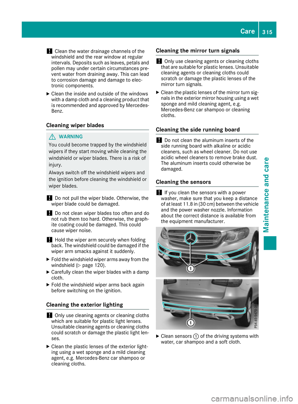 MERCEDES-BENZ GLC 2017 Owners Manual ! Clean the water drainage channels of the
windshield and the rear window at regular
intervals. Deposits such as leaves, petals and
pollen may under certain circumstances pre-
vent water from draining MERCEDES-BENZ GLC 2017 Owners Manual ! Clean the water drainage channels of the
windshield and the rear window at regular
intervals. Deposits such as leaves, petals and
pollen may under certain circumstances pre-
vent water from draining
