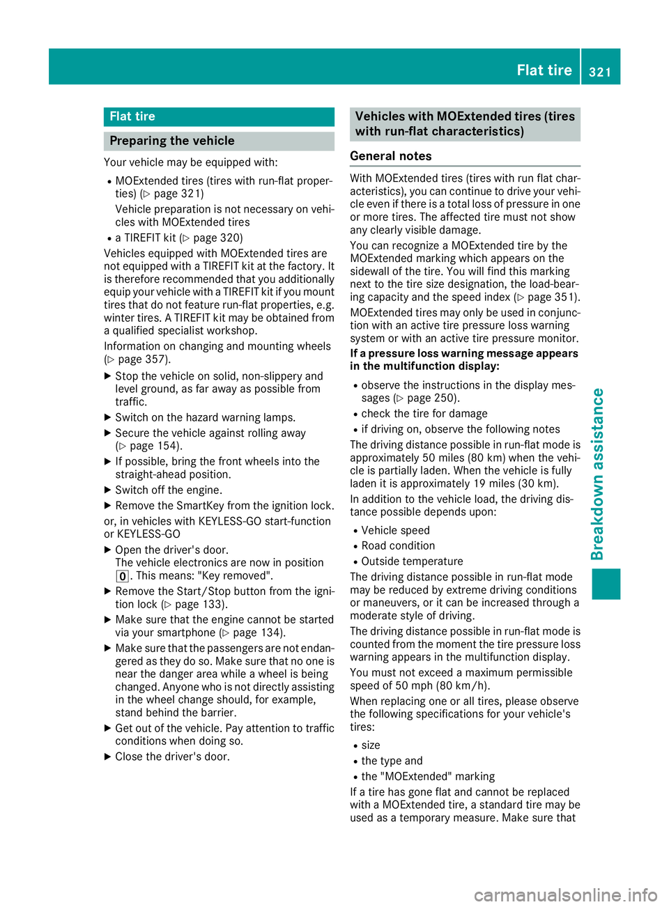 MERCEDES-BENZ GLC 2017  Owners Manual Flat tire
Preparing the vehicle Your vehicl e may be equipped with:R
MOExtended tires (tires wit h run-flat proper -
ties) ( Y
page 321)
Vehicl e preparation is no t necessar y on vehi-
cle s wit h MO