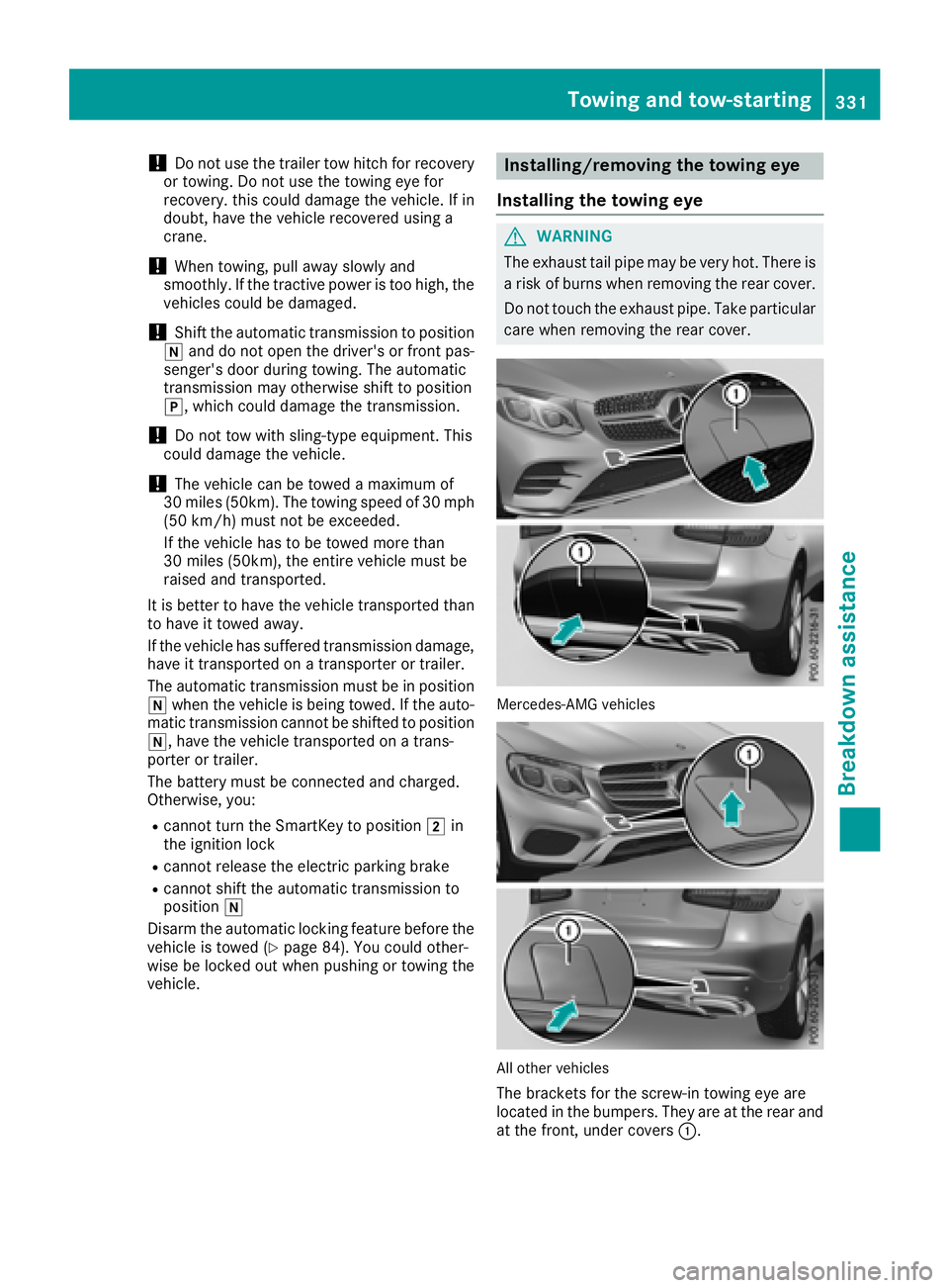 MERCEDES-BENZ GLC 2017  Owners Manual ! Do not use the trailer tow hitch for recovery
or towing. Do not use the towing eye for
recovery. this could damage the vehicle. If in
doubt, have the vehicle recovered using a
crane.
! When towing, 