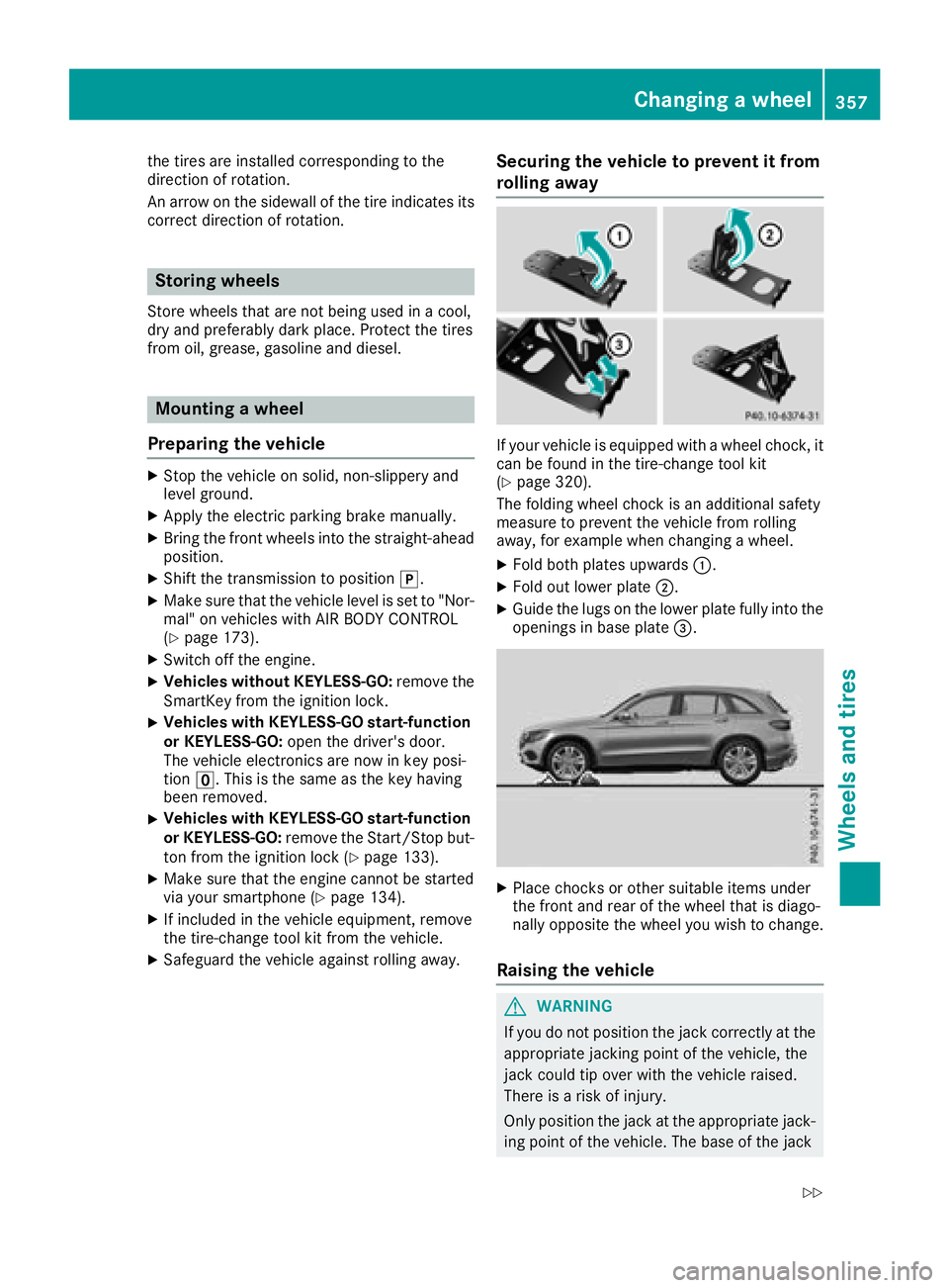 MERCEDES-BENZ GLC 2017  Owners Manual the tires are installed corresponding to the
direction of rotation.
An arrow on the sidewall of the tire indicates its
correct direction of rotation.
Storing wheels Store wheels that are not being use