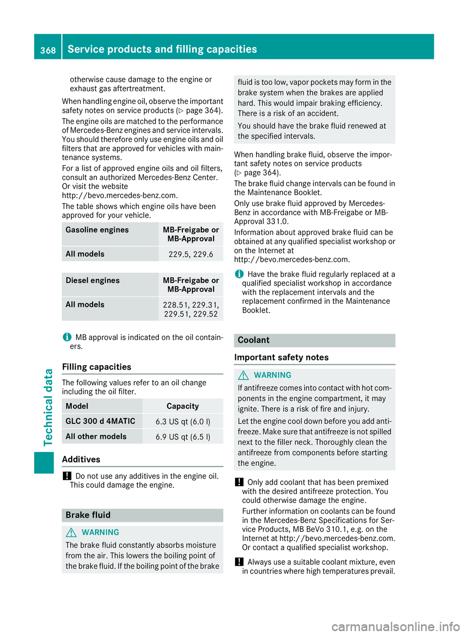 MERCEDES-BENZ GLC 2017  Owners Manual otherwise cause damage to the engine or
exhaust gas aftertreatment.
When handling engine oil, observe the important
safety notes on service products ( Y
page 364).
The engine oils are matched to the p