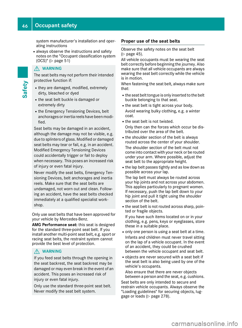 MERCEDES-BENZ GLC 2017 Service Manual system manufacturer's installation and oper-
ating instructions R
always observe the instructions and safety
notes on the "Occupant classification system
(OCS)" ( Y
page 51)
G WARNING
The 