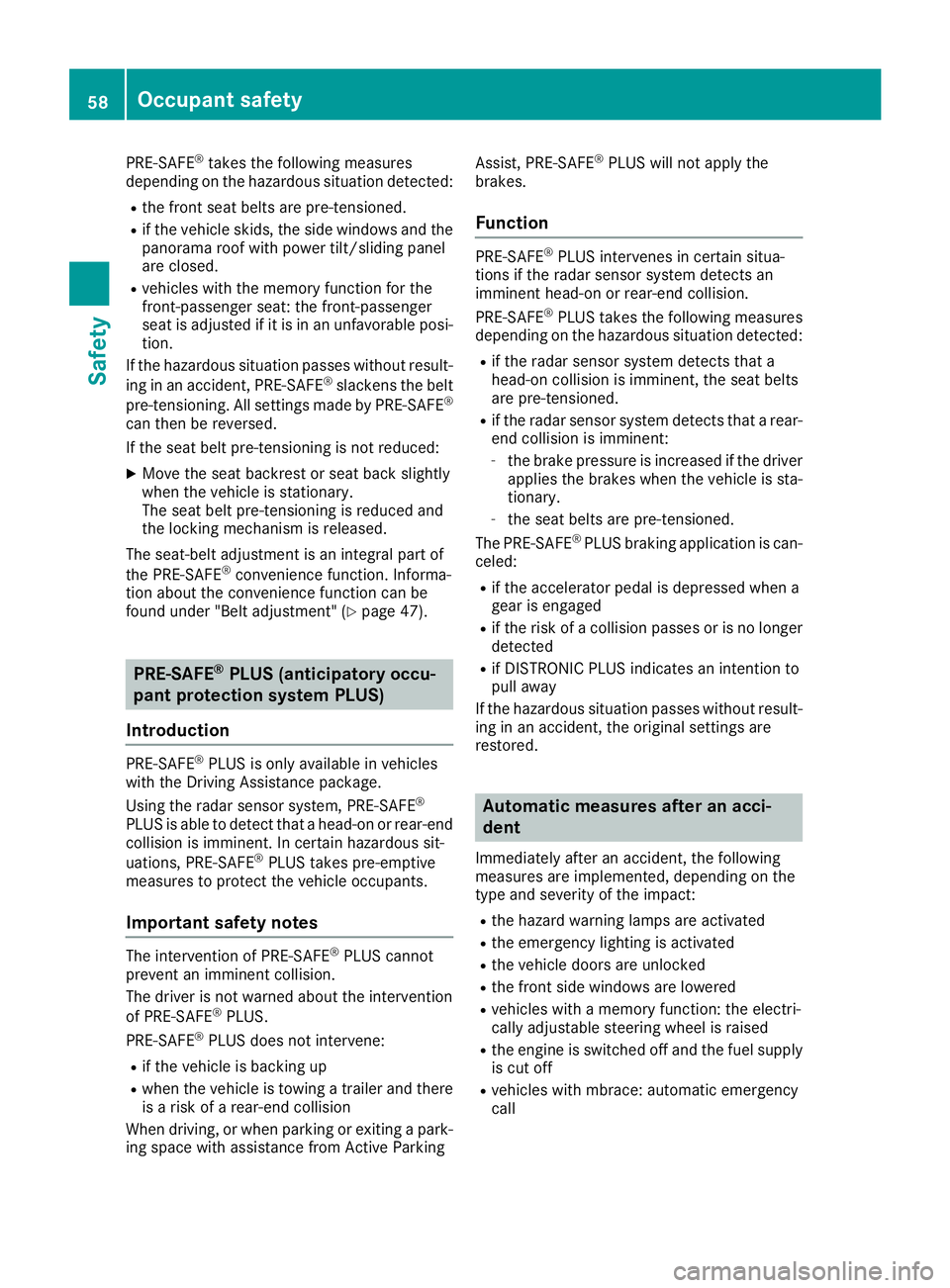 MERCEDES-BENZ GLC 2017  Owners Manual PRE-SAFE ®
takes the following measures
depending on the hazardous situation detected: R
the front seat belts are pre-tensioned. R
if the vehicle skids, the side windows and the
panorama roof with po