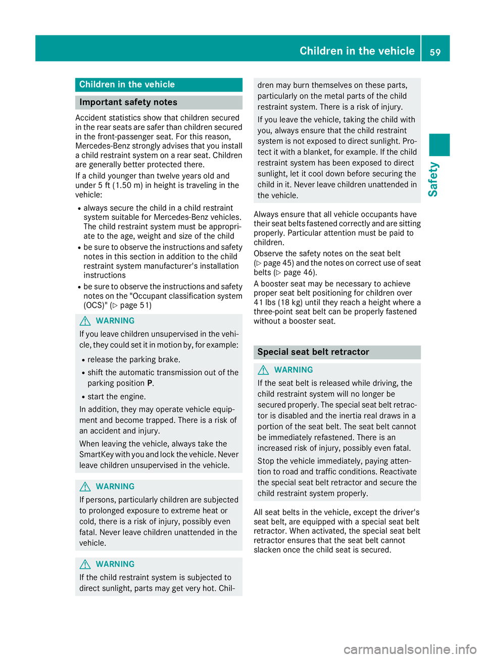 MERCEDES-BENZ GLC 2017 Repair Manual Children in the vehicle
Important safety notes Accident statistics show that children secured
in the rear seats are safer than children secured
in the front-passenger seat. For this reason,
Mercedes-B MERCEDES-BENZ GLC 2017 Repair Manual Children in the vehicle
Important safety notes Accident statistics show that children secured
in the rear seats are safer than children secured
in the front-passenger seat. For this reason,
Mercedes-B