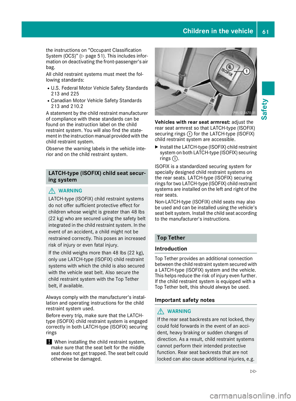 MERCEDES-BENZ GLC 2017 Repair Manual the instructions on “Occupant Classification
System (OCS)” ( Y
page 51). This includes infor-
mation on deactivating the front-passenger's air
bag.
All child restraint systems must meet the fo MERCEDES-BENZ GLC 2017 Repair Manual the instructions on “Occupant Classification
System (OCS)” ( Y
page 51). This includes infor-
mation on deactivating the front-passenger's air
bag.
All child restraint systems must meet the fo