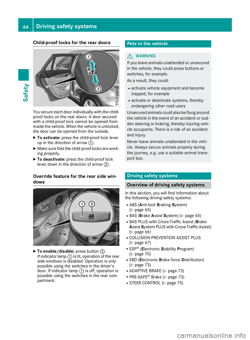 MERCEDES-BENZ GLC 2017 Repair Manual Child-proof locks for the rear doors
You secure each door individually with the child-
proof locks on the rear doors. A door secured
with a child-proof lock cannot be opened from
inside the vehicle. W MERCEDES-BENZ GLC 2017 Repair Manual Child-proof locks for the rear doors
You secure each door individually with the child-
proof locks on the rear doors. A door secured
with a child-proof lock cannot be opened from
inside the vehicle. W