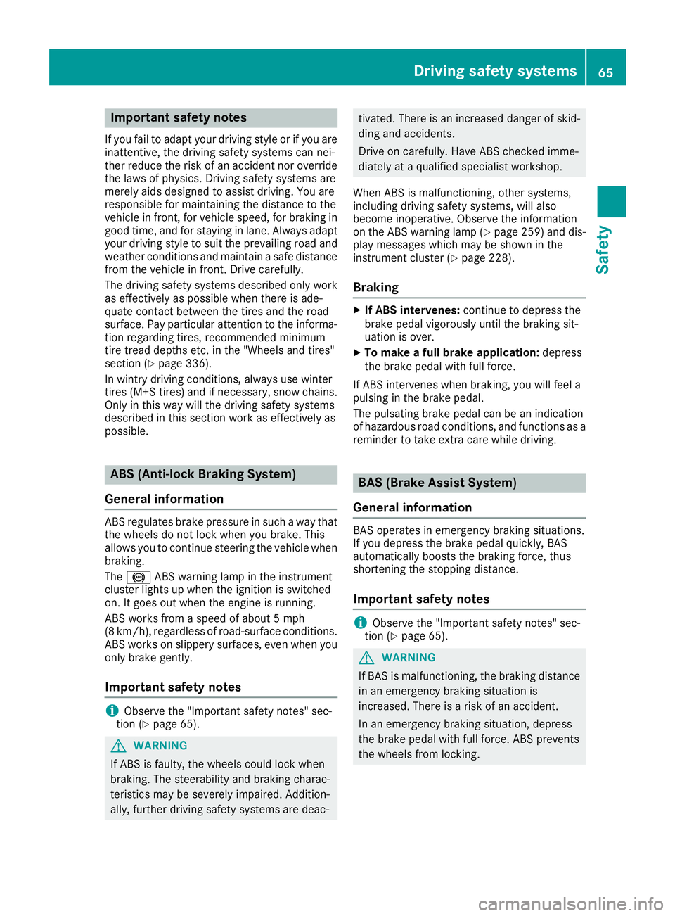 MERCEDES-BENZ GLC 2017 Repair Manual Important safety notes If you fail to adapt your driving style or if you are
inattentive, th e driving safet y systems can nei-
ther reduce th e ris k of an acciden t no r override
th e laws of physic MERCEDES-BENZ GLC 2017 Repair Manual Important safety notes If you fail to adapt your driving style or if you are
inattentive, th e driving safet y systems can nei-
ther reduce th e ris k of an acciden t no r override
th e laws of physic