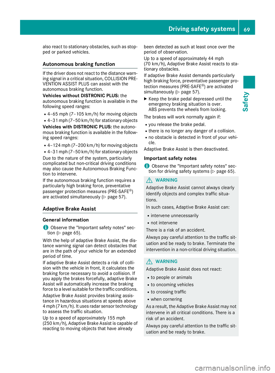 MERCEDES-BENZ GLC 2017  Owners Manual also react to stationary obstacles, such as stop-
ped or parked vehicles.
Autonomous braking function If the driver does not react to the distance warn-
ing signal in a critical situation, COLLISION P