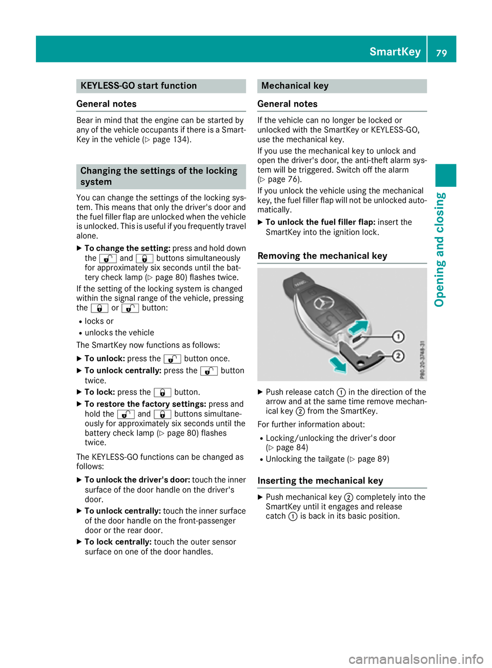 MERCEDES-BENZ GLC 2017  Owners Manual KEYLESS- GO start function
Gene ra l notesBear in min d that th e engin e can be started by
any of th e vehicl e occupant s if there is a Smart -
Key in th e vehicl e ( Y
page 134).
Changing the setti