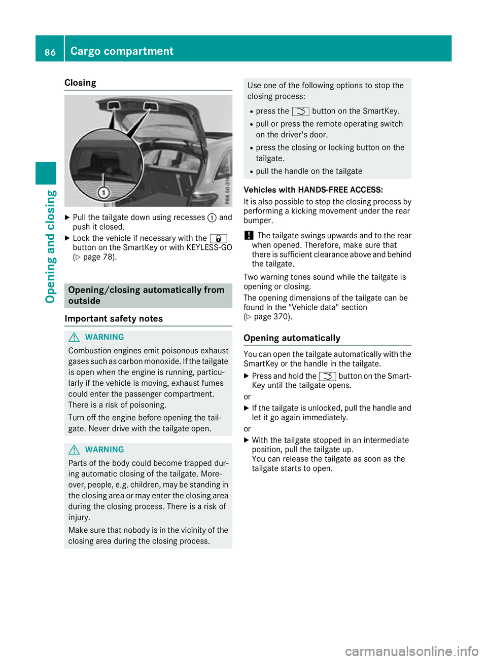 MERCEDES-BENZ GLC 2017 Manual Online Closing X
Pull the tailgate down using recesses �C and
push it closed. X
Lock the vehicle if necessary with the �7
button on the SmartKey or with KEYLESS-GO
( Y
page 78).
Opening/closing automatically