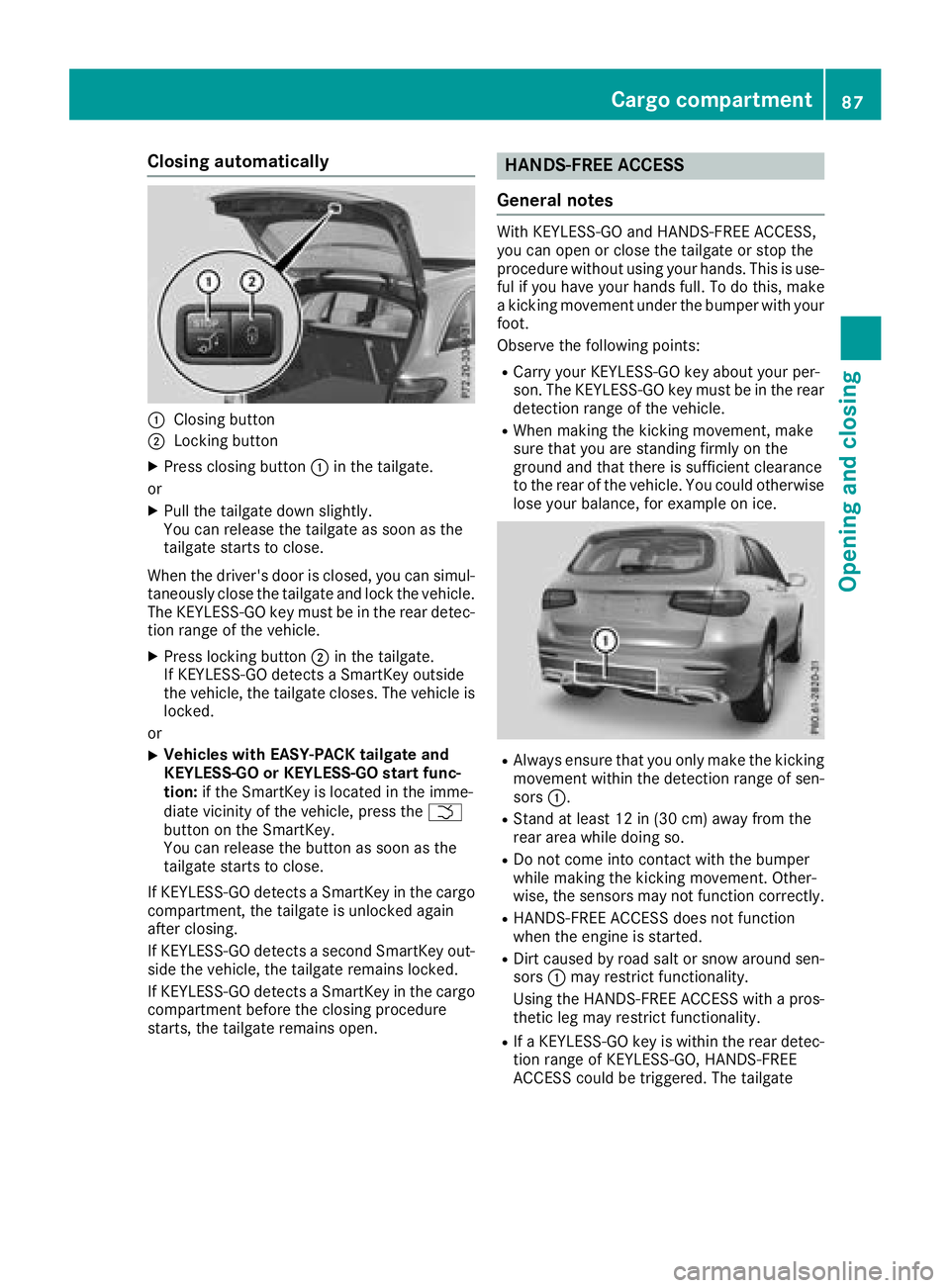 MERCEDES-BENZ GLC 2017 Manual Online Closing automatically
�C
Closing button�D
Locking button X
Press closing button �C in the tailgate.
or X
Pull the tailgate down slightly.
You can release the tailgate as soon as the
tailgate starts to