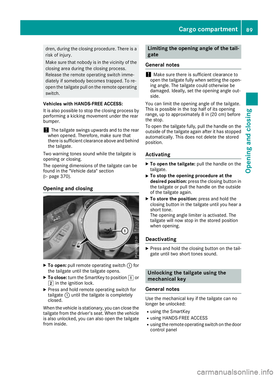 MERCEDES-BENZ GLC 2017 Owners Manual dren, during the closing procedure. There is a
risk of injury.
Make sure that nobody is in the vicinity of the
closing area during the closing process.
Release the remote operating switch imme-
diatel MERCEDES-BENZ GLC 2017 Owners Manual dren, during the closing procedure. There is a
risk of injury.
Make sure that nobody is in the vicinity of the
closing area during the closing process.
Release the remote operating switch imme-
diatel