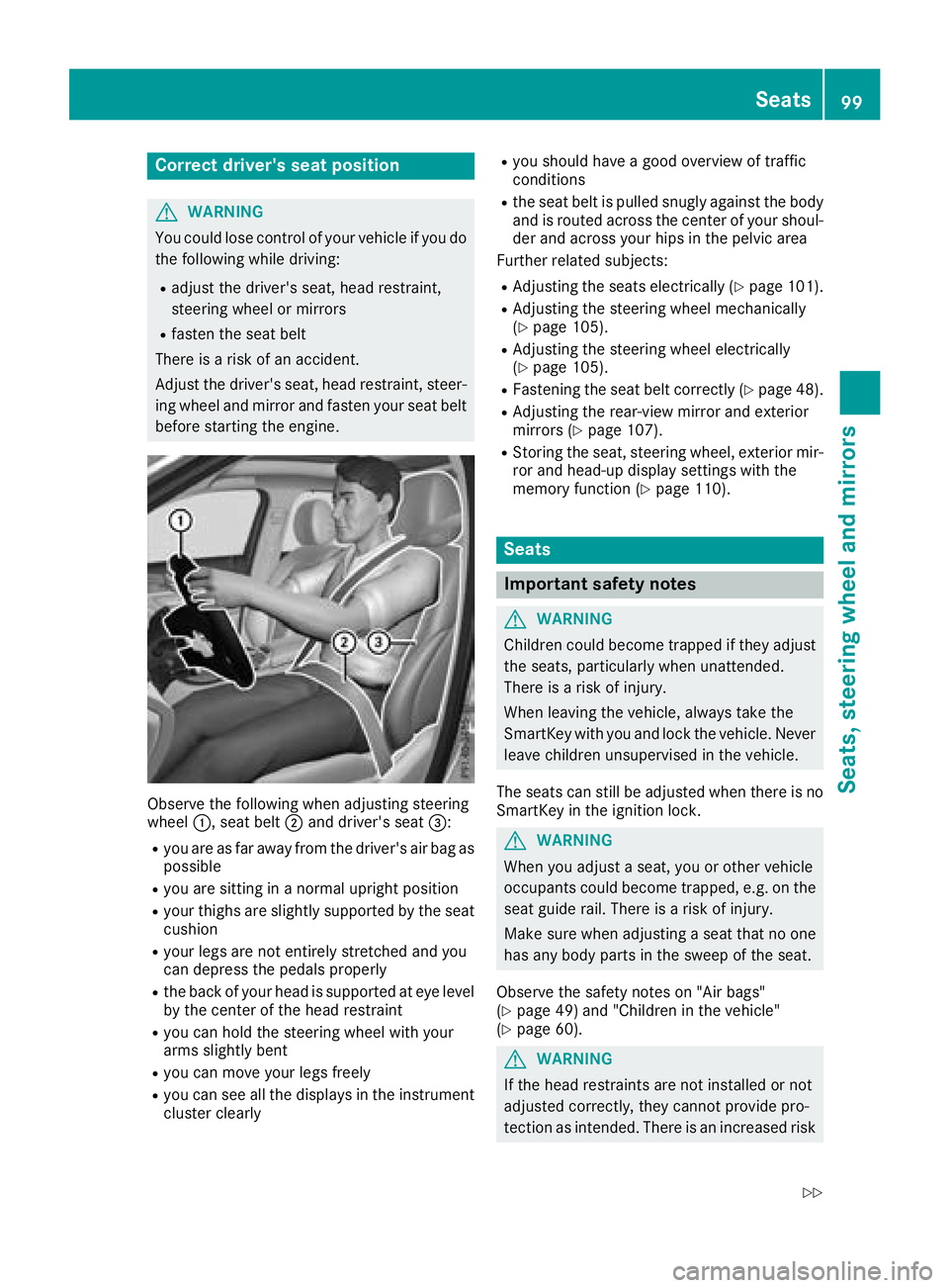 MERCEDES-BENZ GLC 2018  Owners Manual Correct driver's seat position
G WARNING
You could lose control of your vehicle if you do
the following while driving: R
adjust the driver's seat, head restraint,
steering wheel or mirrors R
f
