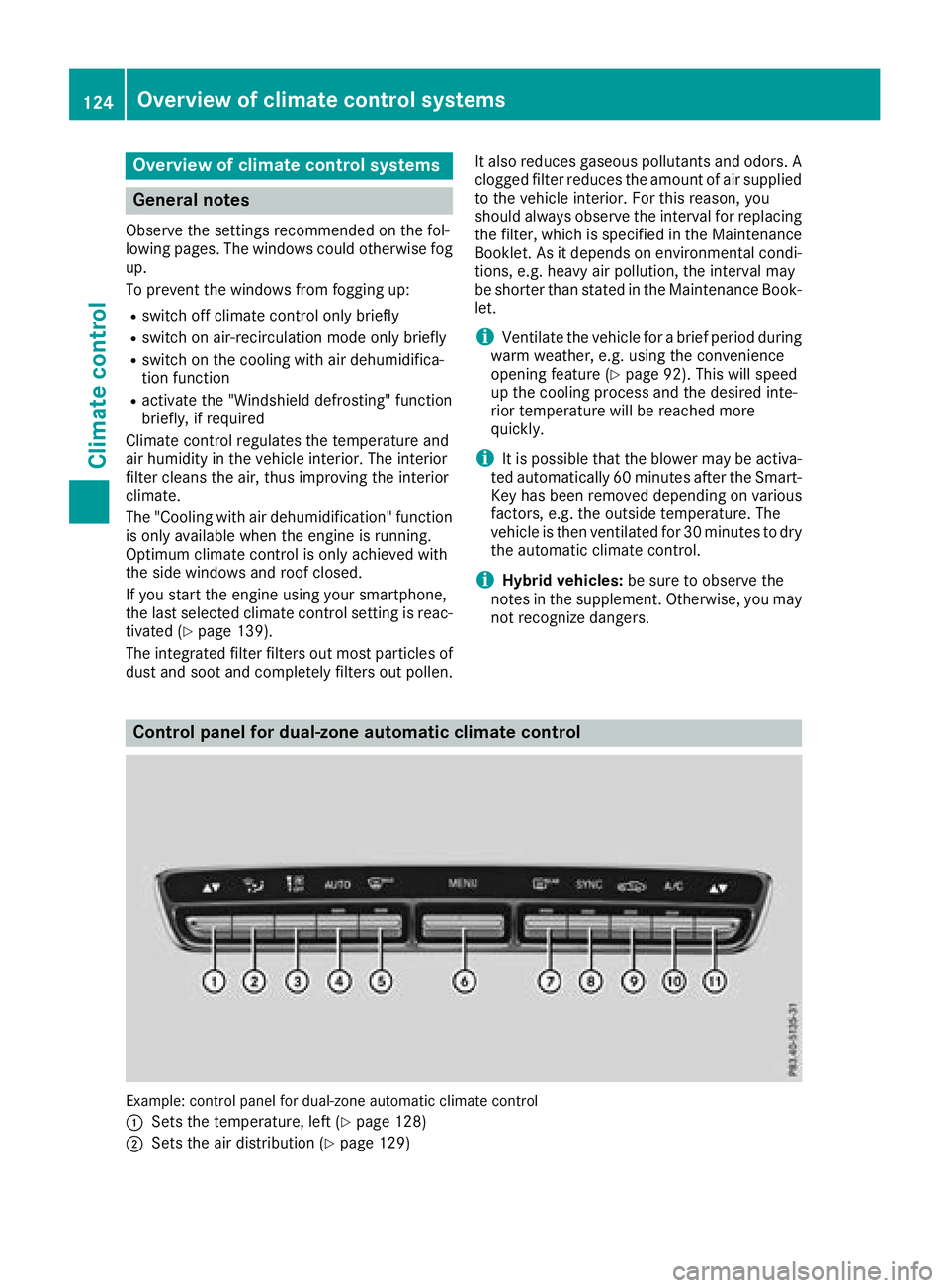 MERCEDES-BENZ GLC 2018  Owners Manual Overview of climate control systems
General notes Observe the settings recommended on the fol-
lowing pages. The windows could otherwise fog
up.
To prevent the windows from fogging up: R
switch off cl