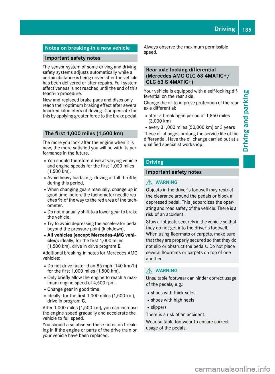 MERCEDES-BENZ GLC 2018 Owners Manual Notes on breaking-in a new vehicle
Important safety notes The sensor system of some driving and driving
safety systems adjusts automatically while a
certain distance is being driven after the vehicle
MERCEDES-BENZ GLC 2018 Owners Manual Notes on breaking-in a new vehicle
Important safety notes The sensor system of some driving and driving
safety systems adjusts automatically while a
certain distance is being driven after the vehicle