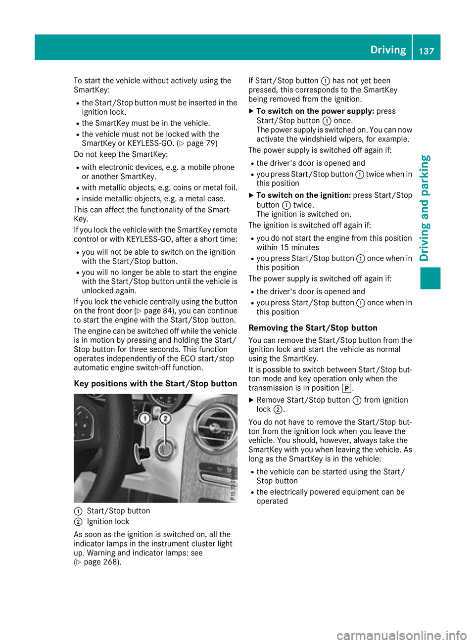 MERCEDES-BENZ GLC 2018 Owners Manual To start the vehicle without actively using the
SmartKey: R
the Start/Stop button must be inserted in the
ignition lock. R
the SmartKey must be in the vehicle. R
the vehicle must not be locked with th MERCEDES-BENZ GLC 2018 Owners Manual To start the vehicle without actively using the
SmartKey: R
the Start/Stop button must be inserted in the
ignition lock. R
the SmartKey must be in the vehicle. R
the vehicle must not be locked with th
