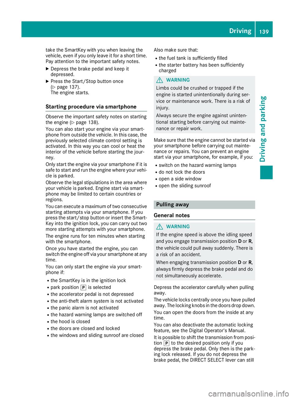 MERCEDES-BENZ GLC 2018 Owners Manual take the SmartKey with you when leaving the
vehicle, even if you only leave it for a short time.
Pay attention to the important safety notes. X
Depress the brake pedal and keep it
depressed. X
Press t MERCEDES-BENZ GLC 2018 Owners Manual take the SmartKey with you when leaving the
vehicle, even if you only leave it for a short time.
Pay attention to the important safety notes. X
Depress the brake pedal and keep it
depressed. X
Press t