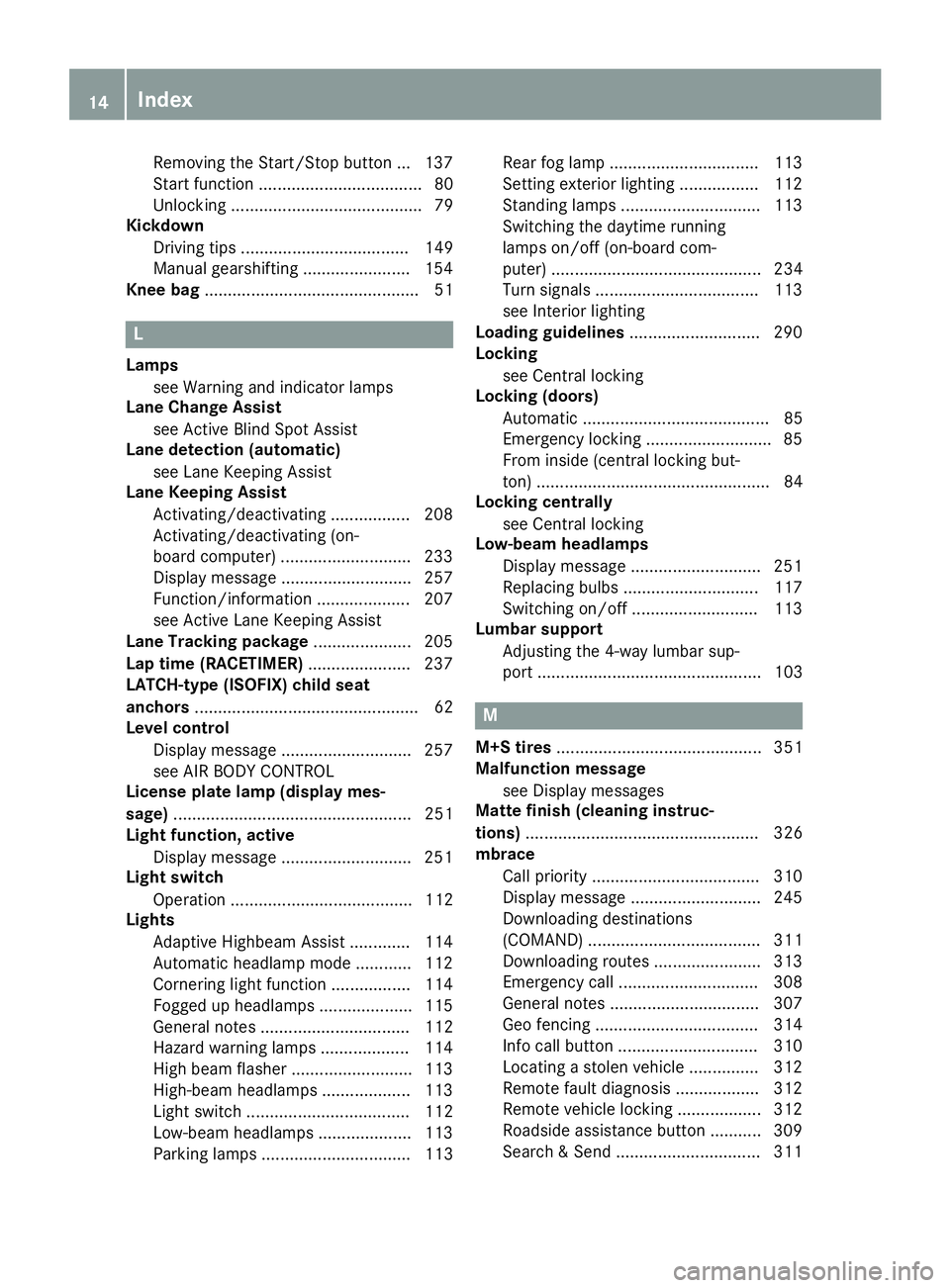 MERCEDES-BENZ GLC 2018  Owners Manual Removin g th e Start/Sto p butto n ... 137
Start function ................................... 80
Unlocking ......................................... 79
Kickdown
Driving tips ..........................