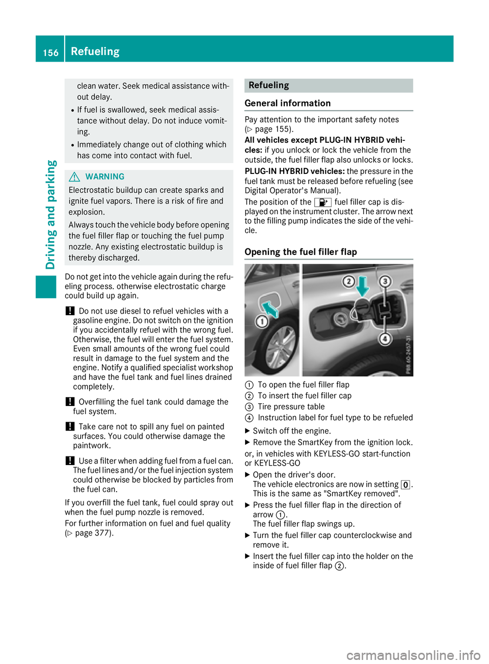 MERCEDES-BENZ GLC 2018  Owners Manual clean water. Seek medical assistance with-
out delay. R
If fuel is swallowed, seek medical assis-
tance without delay. Do not induce vomit-
ing. R
Immediately change out of clothing which
has come int
