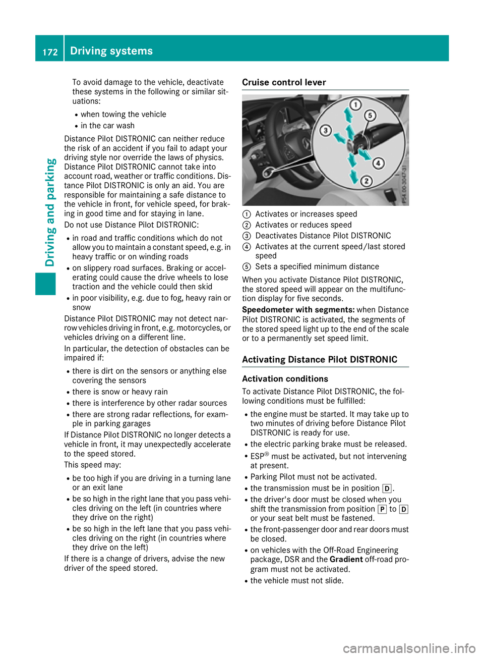 MERCEDES-BENZ GLC 2018  Owners Manual To avoid damage to the vehicle, deactivate
these systems in the following or similar sit-
uations: R
when towing the vehicle R
in the car wash
Distance Pilot DISTRONIC can neither reduce
the risk of a