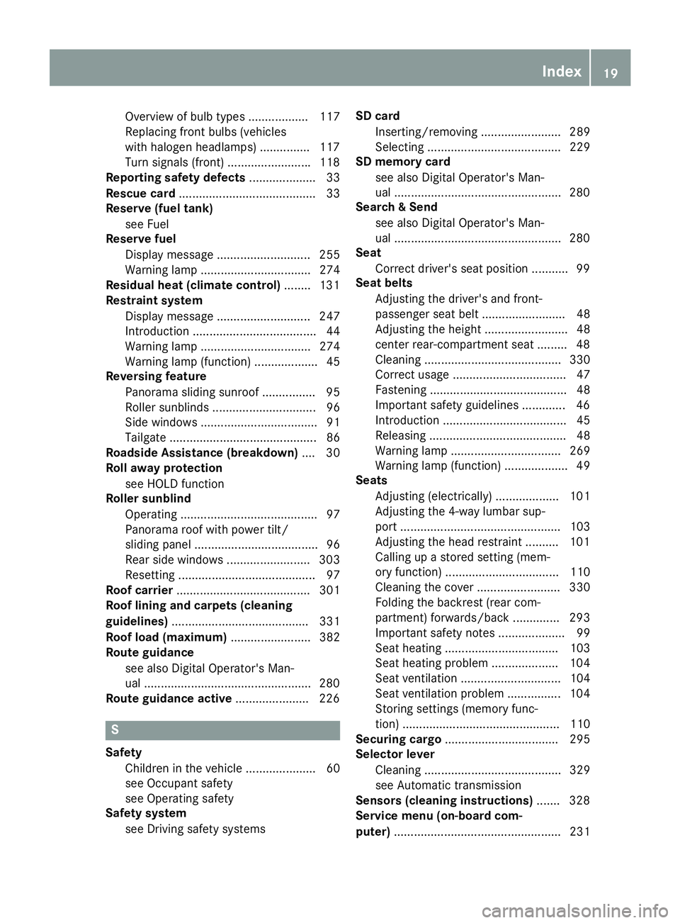 MERCEDES-BENZ GLC 2018 Owners Manual Overview of bulb types .................. 117
Replacing front bulbs (vehicles
with halogen headlamps) ............... 117
Turn signals (front) ........................ .1 18
Reporting safety defects .