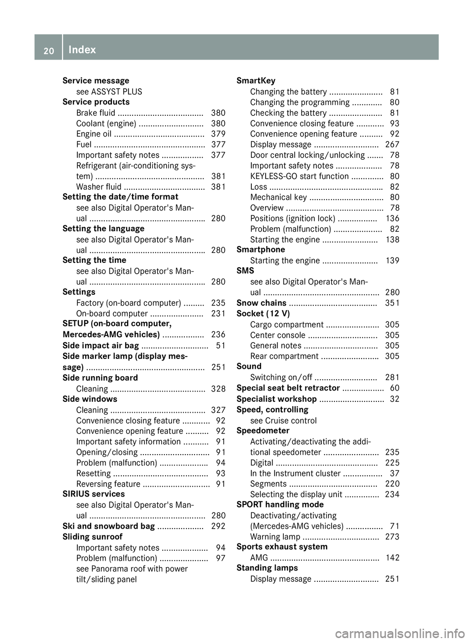MERCEDES-BENZ GLC 2018 Owners Manual Service message
see ASSYST PLUS
Service products
Brake fluid .................................... .3 80
Coolant (engine) ............................ 380
Engine oil ................................... MERCEDES-BENZ GLC 2018 Owners Manual Service message
see ASSYST PLUS
Service products
Brake fluid .................................... .3 80
Coolant (engine) ............................ 380
Engine oil ...................................
