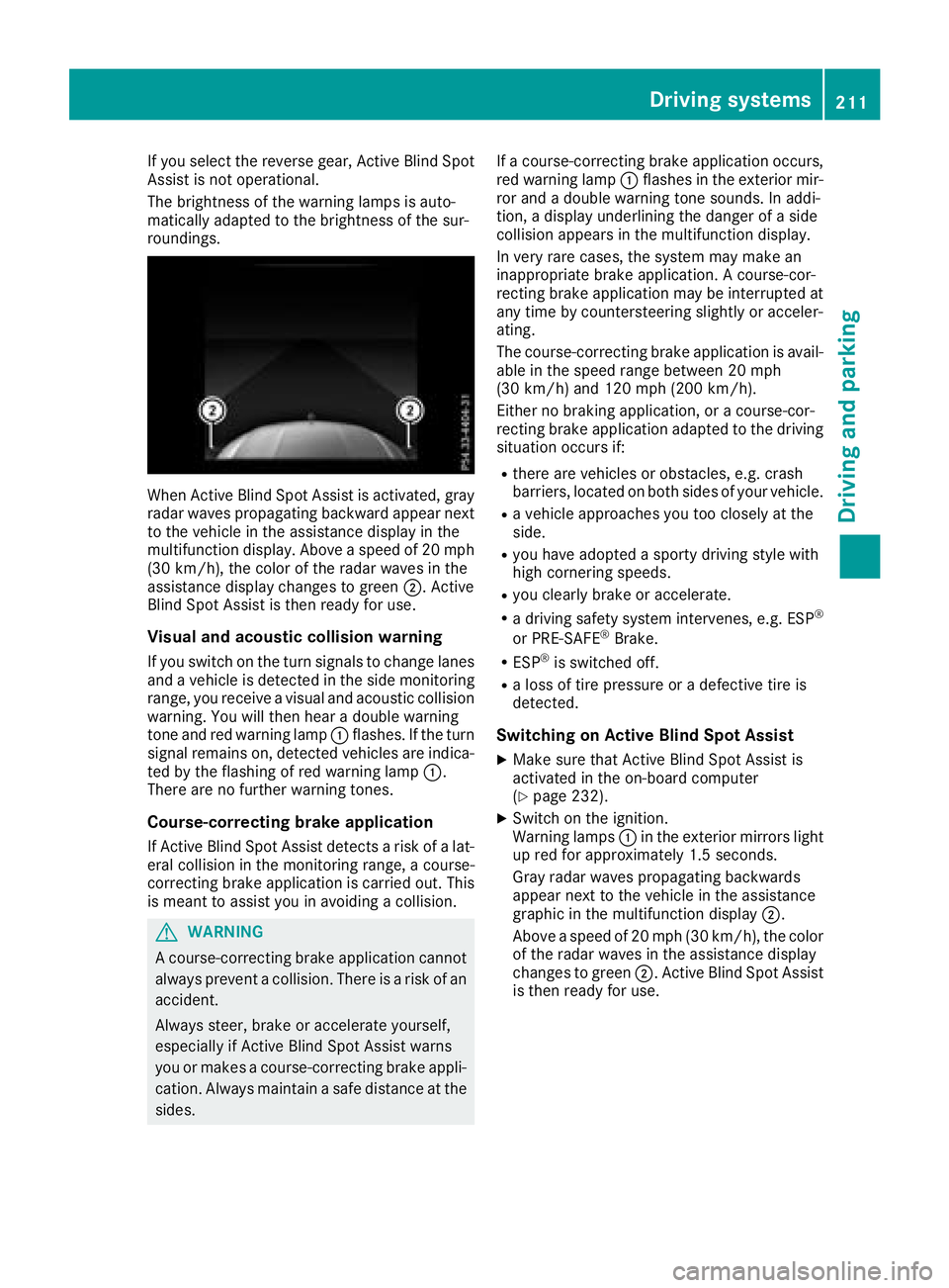 MERCEDES-BENZ GLC 2018 Owners Manual If you select the reverse gear, Active Blind Spot
Assist is not operational.
The brightness of the warning lamps is auto-
matically adapted to the brightness of the sur-
roundings.
When Active Blind S MERCEDES-BENZ GLC 2018 Owners Manual If you select the reverse gear, Active Blind Spot
Assist is not operational.
The brightness of the warning lamps is auto-
matically adapted to the brightness of the sur-
roundings.
When Active Blind S