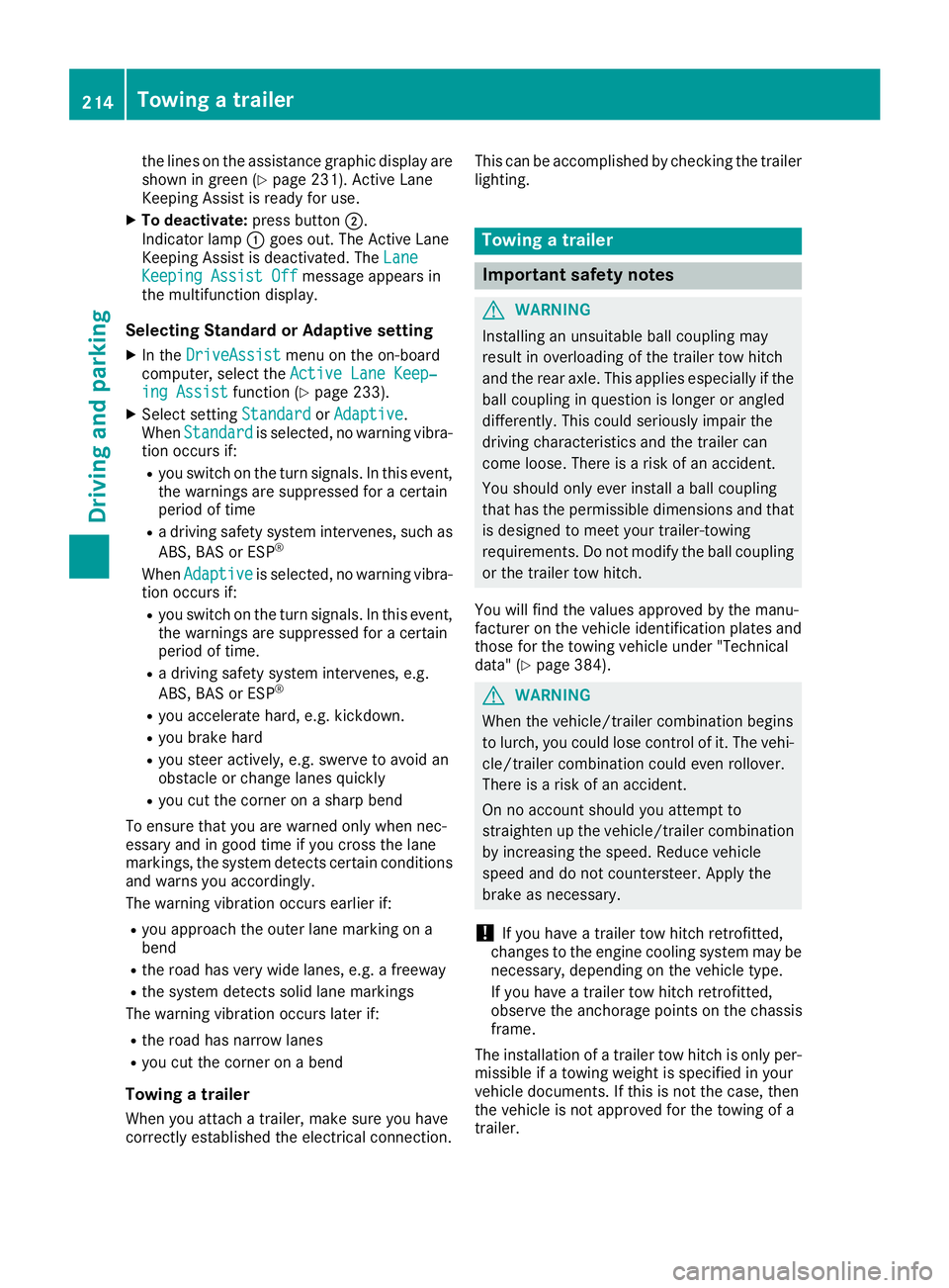 MERCEDES-BENZ GLC 2018  Owners Manual the lines on the assistance graphic display are
shown in green ( Y
page 231). Active Lane
Keeping Assist is ready for use. X
To deactivate: press button �D .
Indicator lamp �C goes out. The Active Lan