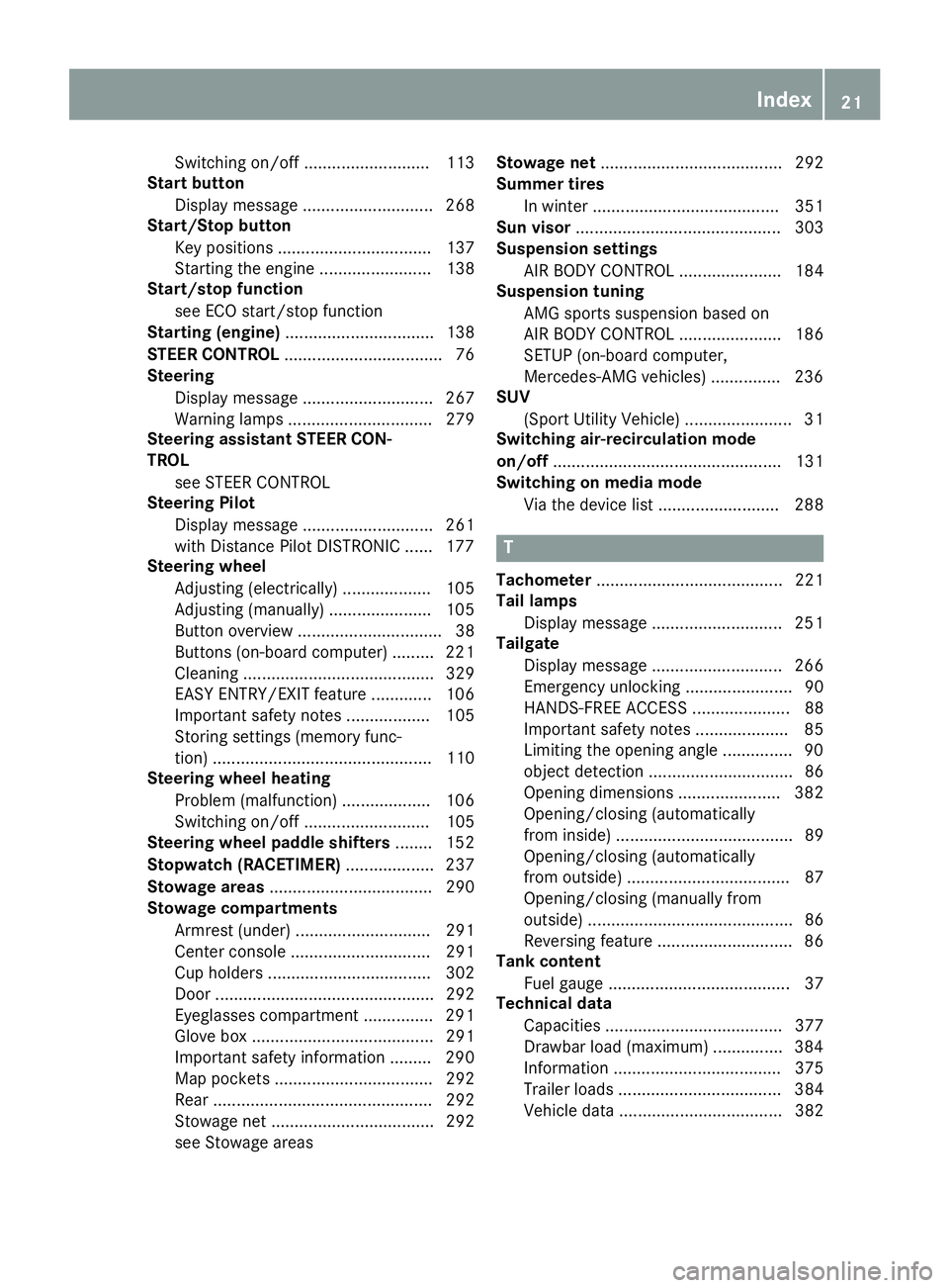 MERCEDES-BENZ GLC 2018  Owners Manual Switching on/off ........................... 113
Start button
Display message ............................ 268
Start/Stop button
Key positions ................................. 137
Starting the engine