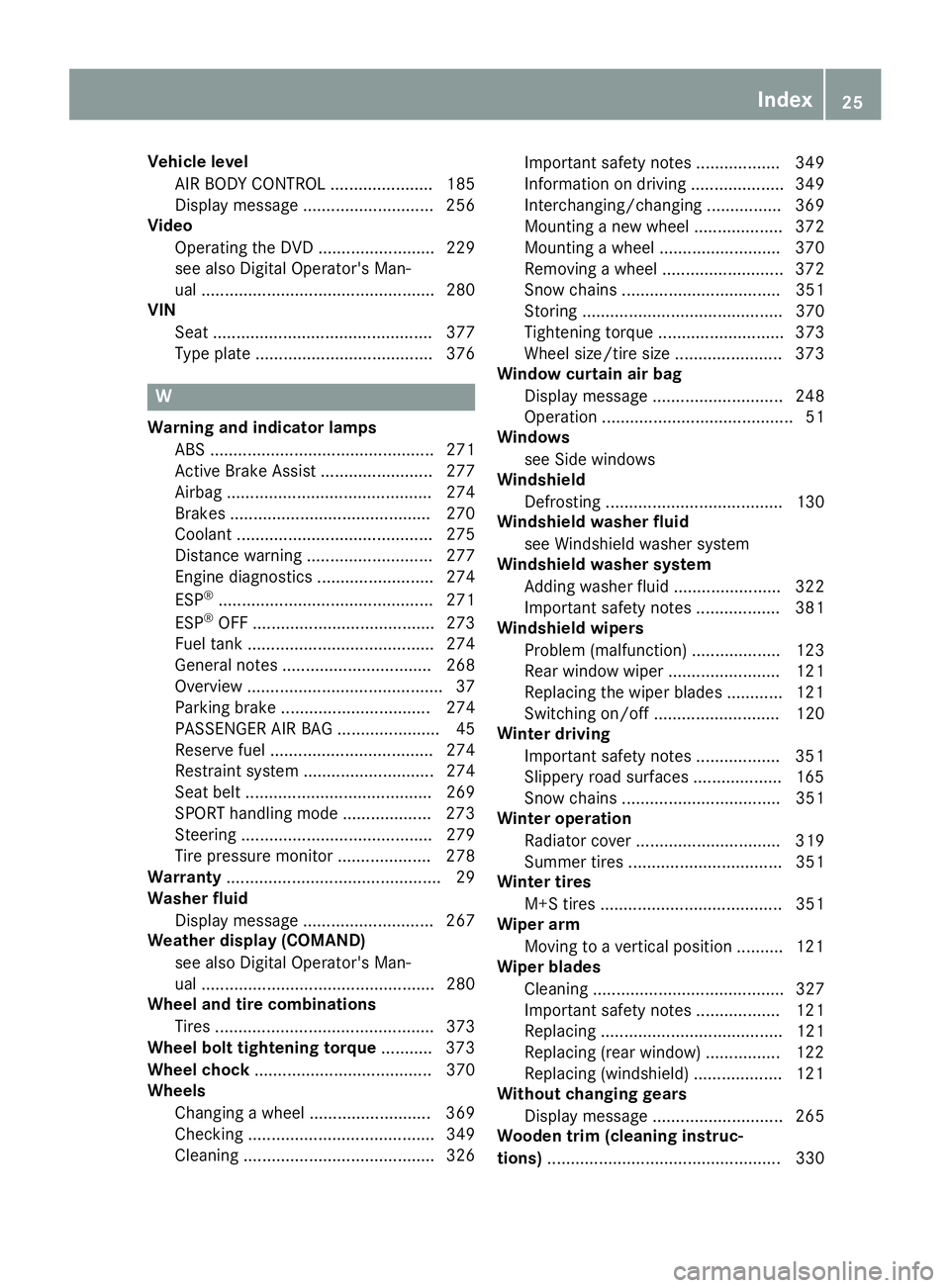 MERCEDES-BENZ GLC 2018 Owners Manual Vehicle level
AIR BODY CONTROL ...................... 185
Display message ............................ 256
Video
Operating the DVD ......................... 229
see also Digital Operator's Man-
ua