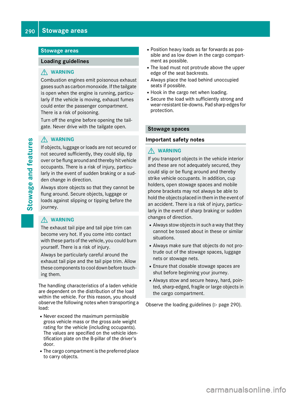 MERCEDES-BENZ GLC 2018 Owners Manual Stowage areas
Loading guidelines
G WARNING
Combustion engines emit poisonous exhaust
gases such as carbon monoxide. If the tailgate
is open when the engine is running, particu-
larly if the vehicle is MERCEDES-BENZ GLC 2018 Owners Manual Stowage areas
Loading guidelines
G WARNING
Combustion engines emit poisonous exhaust
gases such as carbon monoxide. If the tailgate
is open when the engine is running, particu-
larly if the vehicle is