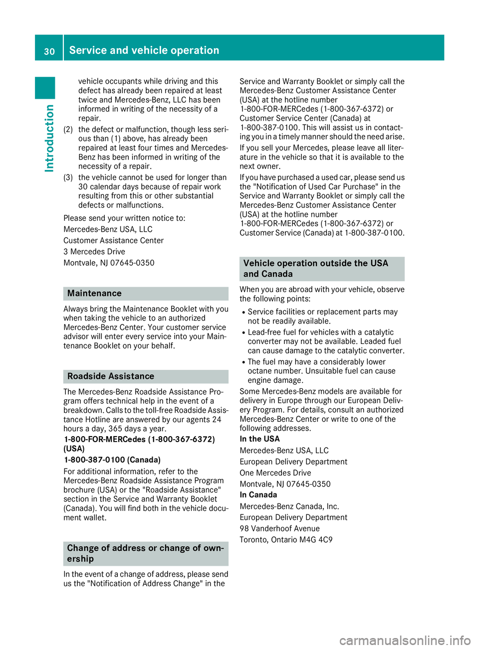 MERCEDES-BENZ GLC 2018 Owners Guide vehicle occupants while driving and this
defect has already been repaired at least
twice and Mercedes-Benz, LLC has been
informed in writing of the necessity of a
repair.
(2) the defect or malfunction MERCEDES-BENZ GLC 2018 Owners Guide vehicle occupants while driving and this
defect has already been repaired at least
twice and Mercedes-Benz, LLC has been
informed in writing of the necessity of a
repair.
(2) the defect or malfunction