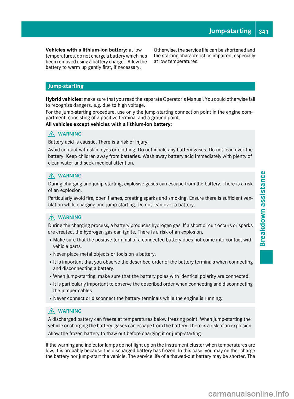 MERCEDES-BENZ GLC 2018 Owners Manual Vehicles with a lithium-ion battery: at low
temperatures, do not charge a battery which has
been removed using a battery charger. Allow the
battery to warm up gently first, if necessary. Otherwise, th MERCEDES-BENZ GLC 2018 Owners Manual Vehicles with a lithium-ion battery: at low
temperatures, do not charge a battery which has
been removed using a battery charger. Allow the
battery to warm up gently first, if necessary. Otherwise, th