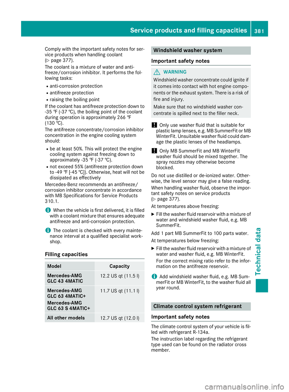 MERCEDES-BENZ GLC 2018  Owners Manual Comp ly wit h the impo rtant safety notes for ser-
vice products when han dlin g coolant
( Y
page 377).
The coolant is a mixture of water and ant i-
freeze/corrosion inh ibit or. It performs the fol-
