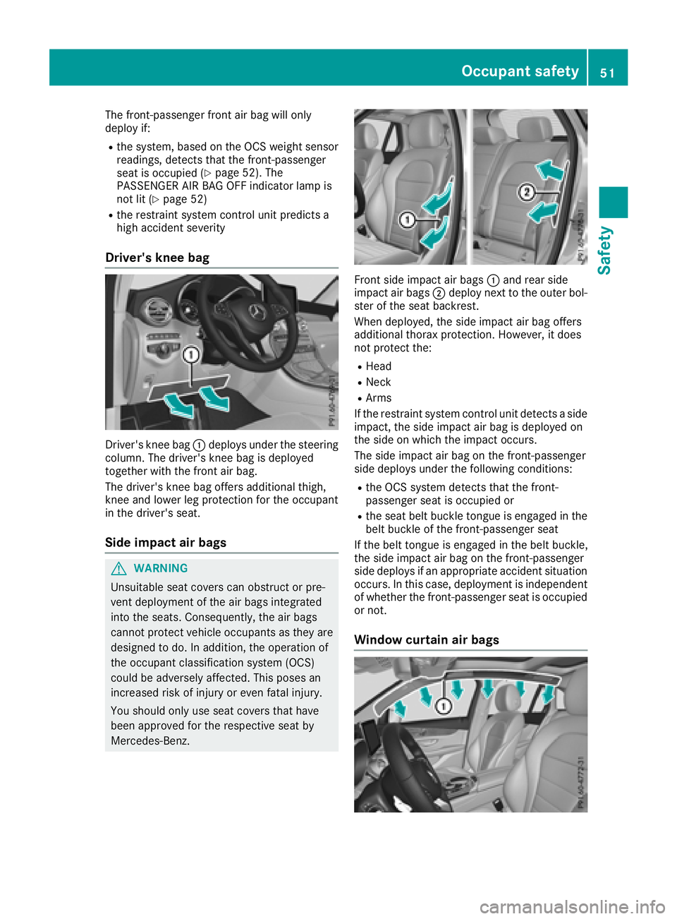 MERCEDES-BENZ GLC 2018 Workshop Manual The front-passenger front air bag will only
deploy if: R
the system, based on the OCS weight sensor
readings, detects that the front-passenger
seat is occupied ( Y
page 52). The
PASSENGER AIR BAG OFF 