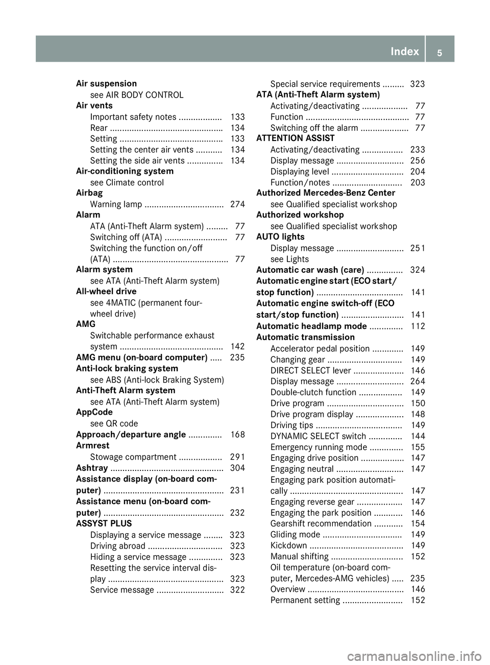 MERCEDES-BENZ GLC 2018 Owners Manual Air suspension
see AIR BODY CONTROL
Air vents
Im portant safety notes .................. 133
Rear .............................................. .1 34
Setting ......................................... MERCEDES-BENZ GLC 2018 Owners Manual Air suspension
see AIR BODY CONTROL
Air vents
Im portant safety notes .................. 133
Rear .............................................. .1 34
Setting .........................................