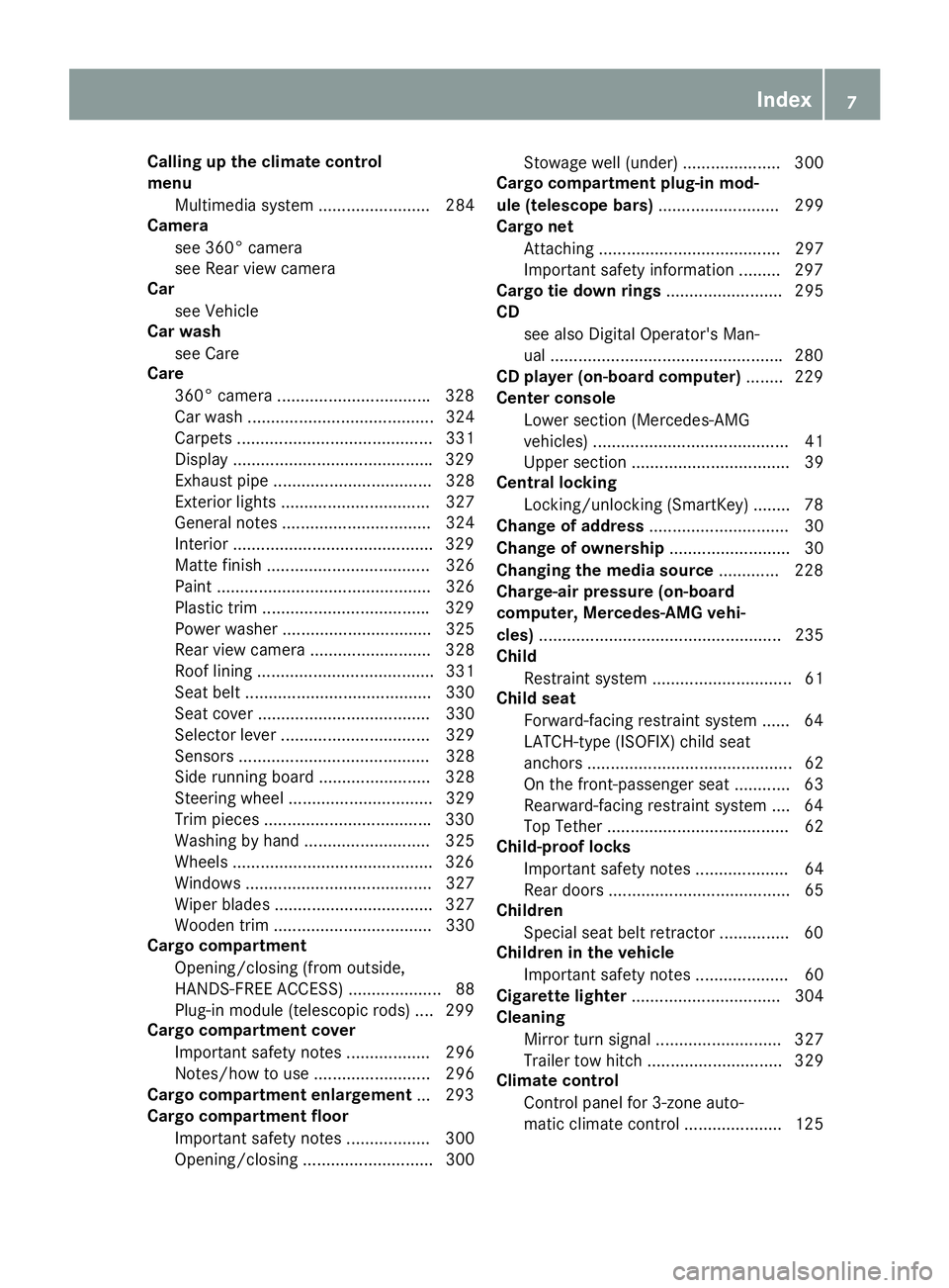 MERCEDES-BENZ GLC 2018 Owners Manual Calling up the climate control
menu
Multimedia system ........................ 284
Camera
see 360° camera
see Rear view camera
Car
see Vehicle
Car wash
see Care
Care
360° camera .................... MERCEDES-BENZ GLC 2018 Owners Manual Calling up the climate control
menu
Multimedia system ........................ 284
Camera
see 360° camera
see Rear view camera
Car
see Vehicle
Car wash
see Care
Care
360° camera ....................