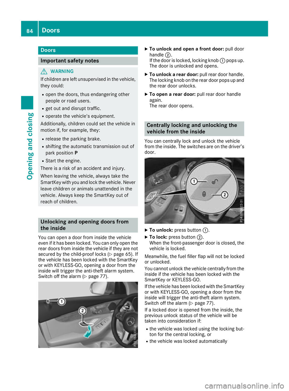 MERCEDES-BENZ GLC 2018 Manual Online Door s
Important safet y notes
G WARNING
If children are lef t unsupervised in th e vehicle,
they could: R
ope n th e doors , thus endangerin g other
people or road users. R
get out and disrup t traff
