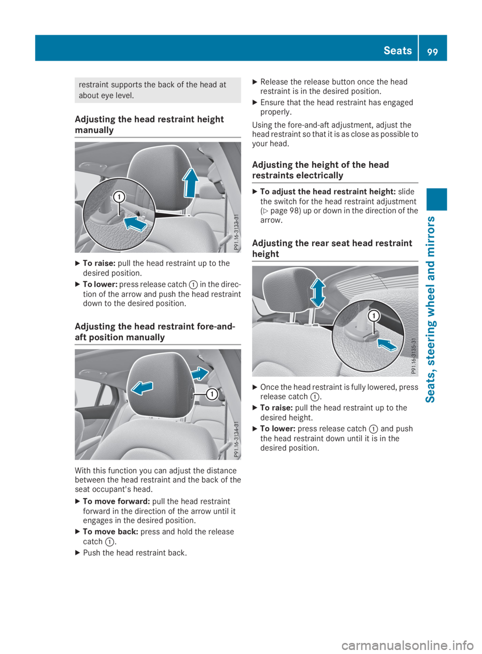MERCEDES-BENZ GLC 2019  Owners Manual restraint supports the back of the head at
about eye level.
Adjusting the head restraint height
manually
XTo raise:pull the head restraint up to thedesired position.
XTo lower:press release catch�Cin 