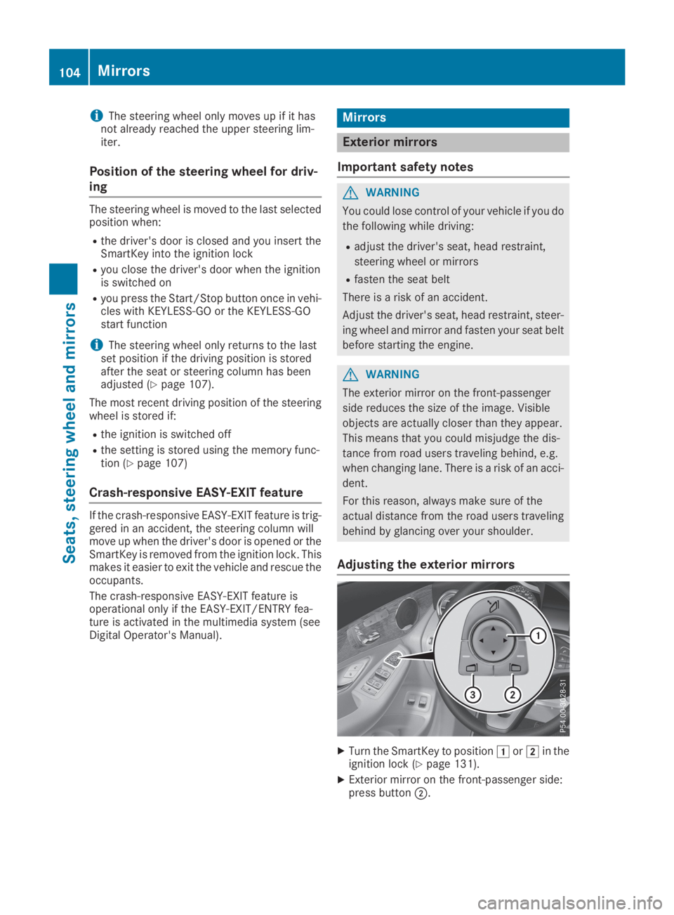 MERCEDES-BENZ GLC 2019  Owners Manual iThe steering wheel only moves up if it hasnot already reached the upper steering lim-iter.
Position of the steering wheel for driv-
ing
The steering wheel is moved to the last selectedposition when:
