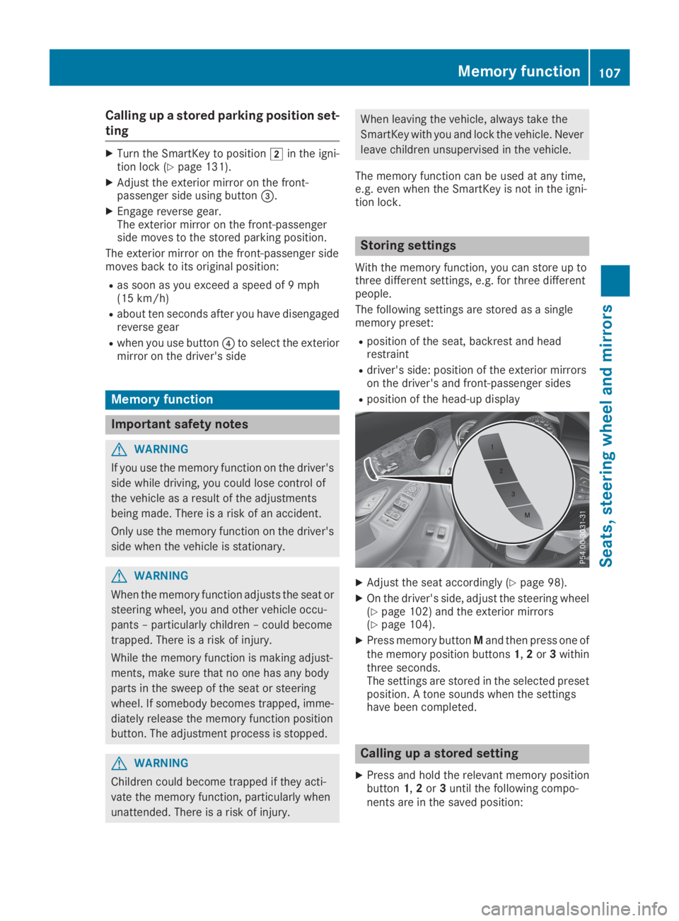 MERCEDES-BENZ GLC 2019  Owners Manual Calling up a stored parking position set-
ting
XTurn the SmartKey to position�Hin the igni-tion lock (Ypage 131).
XAdjust the exterior mirror on the front-passenger side using button�