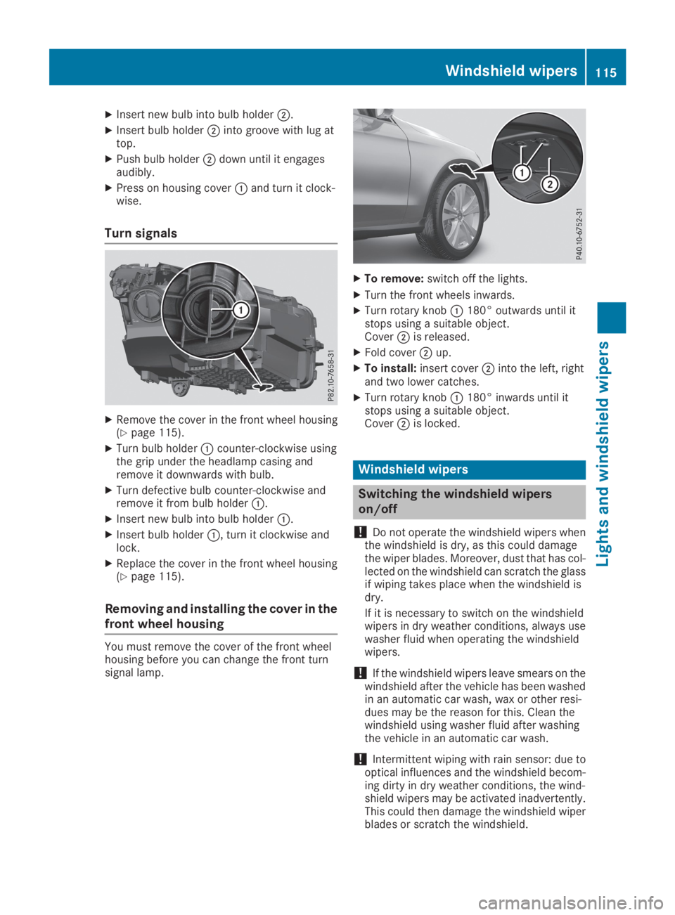 MERCEDES-BENZ GLC 2019  Owners Manual XInsert new bulb into bulb holder�D.
XInsert bulb holder�Dinto groove with lug attop.
XPush bulb holder�Ddown until it engagesaudibly.
XPress on housing cover�Cand turn it clock-wise.
Turn signals
XRe