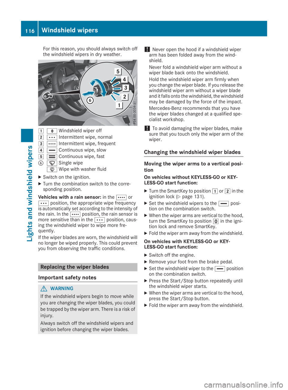 MERCEDES-BENZ GLC 2019  Owners Manual For this reason, you should always switch offthe windshield wipers in dry weather.
�G�?Windshield wiper off
�H�bIntermittent wipe, normal
�I�cIntermittent wipe, frequent
�J�