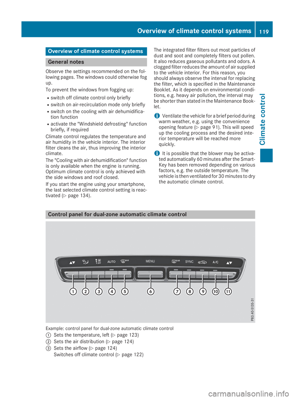 MERCEDES-BENZ GLC 2019  Owners Manual Overview of climate control systems
General notes
Observe the settings recommended on the fol-lowing pages. The windows could otherwise fogup.
To prevent the windows from fogging up:
Rswitch off clima