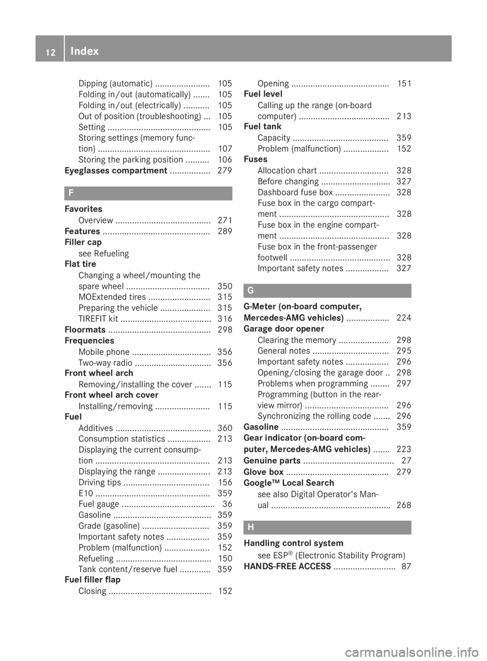 MERCEDES-BENZ GLC 2019  Owners Manual Dipping (automatic) ....................... 105
Folding in/out (automatically) ....... 105
Folding in/out (electrically)........... 105
Out of position (troubleshooting) ... 105
Setting ..............