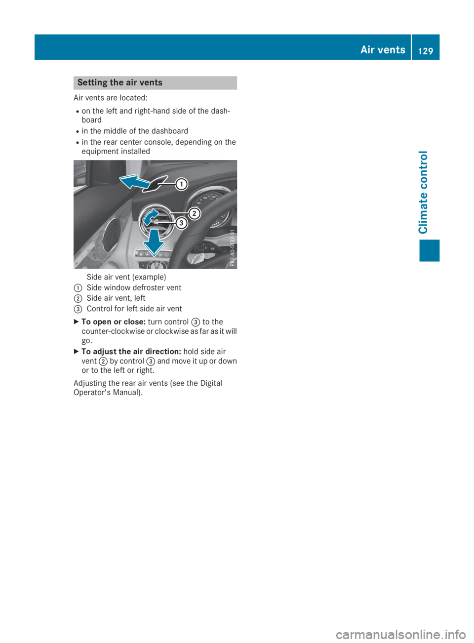 MERCEDES-BENZ GLC 2019 Owners Manual Setting the air vents
Air vents are located:
Ron the left and right-hand side of the dash-board
Rin the middle of the dashboard
Rin the rear center console, depending on theequipment installed
Side ai MERCEDES-BENZ GLC 2019 Owners Manual Setting the air vents
Air vents are located:
Ron the left and right-hand side of the dash-board
Rin the middle of the dashboard
Rin the rear center console, depending on theequipment installed
Side ai