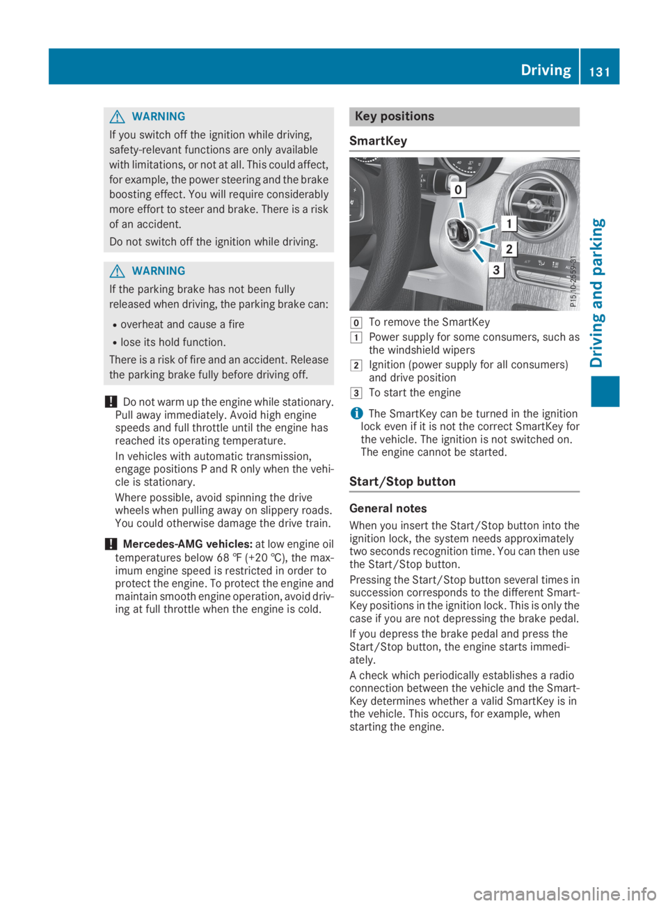 MERCEDES-BENZ GLC 2019 Owners Manual GWARNING
If you switch off the ignition while driving,
safety-relevant functions are only available
with limitations, or not at all. This could affect,
for example, the power steering and the brake
bo MERCEDES-BENZ GLC 2019 Owners Manual GWARNING
If you switch off the ignition while driving,
safety-relevant functions are only available
with limitations, or not at all. This could affect,
for example, the power steering and the brake
bo