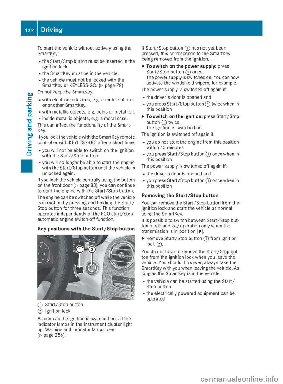 MERCEDES-BENZ GLC 2019 Owners Manual To start the vehicle without actively using theSmartKey:
Rthe Start/Stop button must be inserted in theignition lock.
Rthe SmartKey must be in the vehicle.
Rthe vehicle must not be locked with theSmar MERCEDES-BENZ GLC 2019 Owners Manual To start the vehicle without actively using theSmartKey:
Rthe Start/Stop button must be inserted in theignition lock.
Rthe SmartKey must be in the vehicle.
Rthe vehicle must not be locked with theSmar